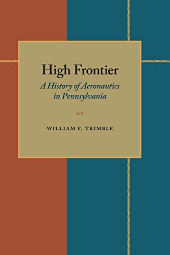 Stock image for High Frontier A History Of Aeronautics In Pennsylvania [ Inscribed By The Author] for sale by Willis Monie-Books, ABAA