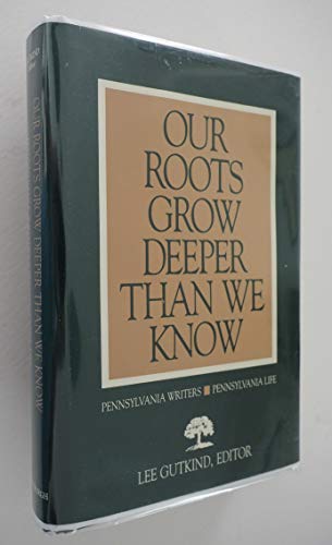 Beispielbild fr Our Roots Grow Deeper Than We Know: Pennsylvania Writers/Pennsylvania Life zum Verkauf von Wonder Book