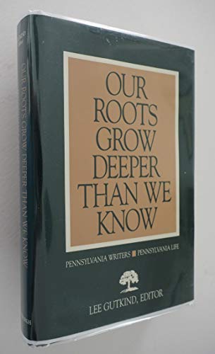 9780822953746: Our Roots Grow Deeper Than We Know: Pennsylvania Writers/Pennsylvania Life