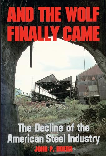 And the Wolf Finally Came The Decline and Fall of the American Steel
Industry Pih Series in Social and Labor History Epub-Ebook