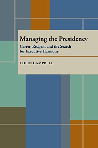 Beispielbild fr Managing the Presidency: Carter, Reagan, and the Search for Executive Harmony zum Verkauf von ThriftBooks-Atlanta