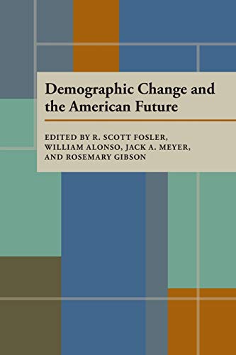 Demographic Change and the American Future (Pittsburgh Series in Policy and Institutional Studies) (9780822954316) by Fosler, R. Scott; Alonso, William; Meyer, Jack A.; Kern, Rosemary