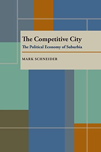 Imagen de archivo de The Competitive City: The Political Economy of Suburbia (Pitt Series in Policy and Institutional Studies) a la venta por Wonder Book