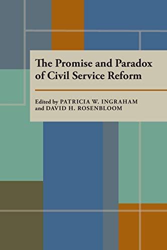 The Promise and Paradox of Civil Service Reform (Pitt Series in Policy and Institutional Studies) - Patricia W. Ingraham