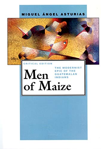 Imagen de archivo de Men of Maize: The Modernist Epic of the Guatemalan Indians (Pittsburgh Editions of Latin American Literature) a la venta por BooksRun