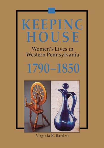 Beispielbild fr KEEPING HOUSE. Women's Lives In Western Pennsylvania 1790 - 1850. zum Verkauf von PASCALE'S  BOOKS