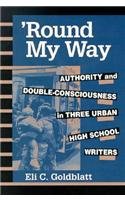 Imagen de archivo de Round My Way: Authority and Double-Consciousness in Three Urban High School Writers (Composition, Literacy, and Culture) a la venta por HPB-Red