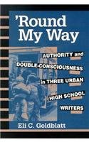 Stock image for Round My Way: Authority and Double-Consciousness in Three Urban High School Writers (Composition, Literacy, and Culture) for sale by HPB-Red