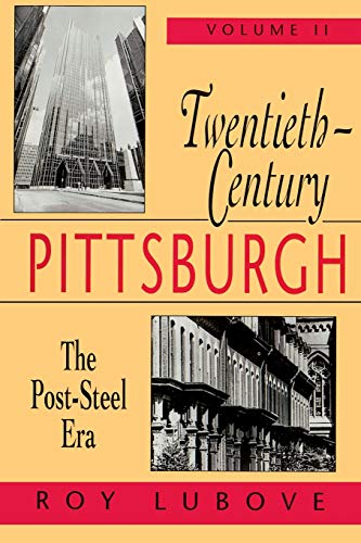 Stock image for Twentieth-Century Pittsburgh, Volume Two: The Post-Steel Era (Volume 2) for sale by Half Price Books Inc.