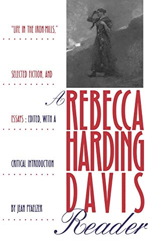9780822955696: A Rebecca Harding Davis Reader: “Life in the Iron Mills,” Selected Fiction, and Essays
