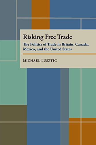 Risking Free Trade: The Politics of Free Trade in Britain, Canada, Mexico, and the United States