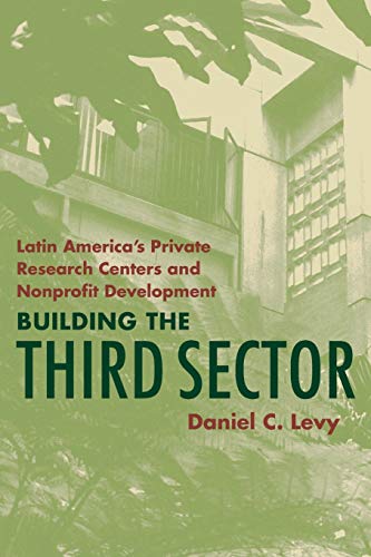 Beispielbild fr Building the Third Sector - Latin America's Private Research Centers and Nonprofit Development zum Verkauf von RON-NAT BOOKS