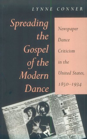 Beispielbild fr Spreading the Gospel of the Modern Dance: Newspaper Dance Criticism in the United States, 1850-1934 zum Verkauf von Books From California