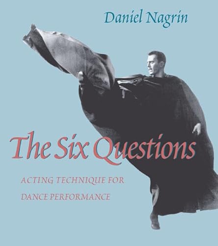 Imagen de archivo de The Six Questions : Acting Technique for Dance Performance a la venta por Better World Books