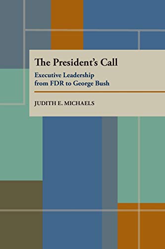 The Presidents Call: Executive Leadership from FDR to George Bush (Pitt Series in Policy and Ins...