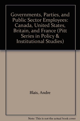 Beispielbild fr Governments, Parties, and Public Sector Employees: Canada, United States, Britain, and France (Pitt Series in Policy and Institutional Studies) zum Verkauf von Textbooks_Source