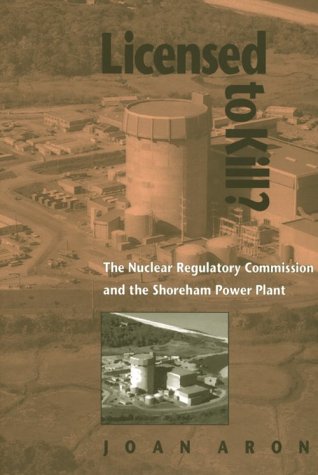 Licensed To Kill?: The Nuclear Regulatory Commission and the Shoreham Power Plant (Pitt Series in Policy and Institutional Studies) - Joan Aron