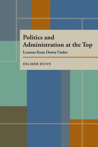 9780822956501: Politics and Administration at the Top: Lessons from Down Under (Pitt Series in Policy and Institutional Studies)