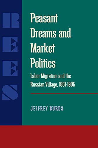 Beispielbild fr Peasant Dreams & Market Politics: Labor Migration and the Russian Village, 1861-1905.; (Pitt Series in Russian and East European Studies) zum Verkauf von J. HOOD, BOOKSELLERS,    ABAA/ILAB