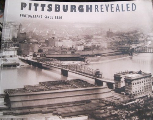 Stock image for Pittsburgh Revealed: Photographs Since 1850 for sale by SecondSale