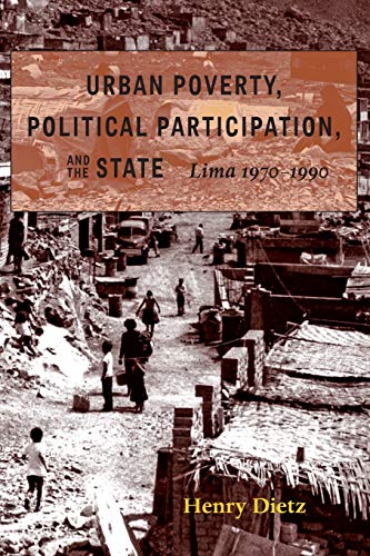 Beispielbild fr Urban Poverty, Political Participation, and the State : Lima, 1970-1990 zum Verkauf von Better World Books