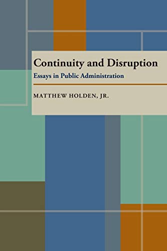 Continuity and Disruption: Essays in Public Administration (Pitt Series in Policy and Institution...