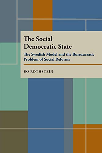 9780822956747: The Social Democratic State: Swedish Model And The Bureaucratic Problem (Pitt Series in Policy and Institutional Studies)