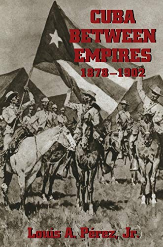 Beispielbild fr Cuba Between Empires 1878-1902 (Pitt Latin American Series) zum Verkauf von Half Price Books Inc.