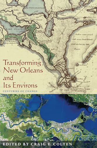 Transforming New Orleans & Its Environs: Centuries Of Change (Pittsburgh Hist Urban Environ)
