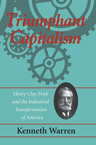 9780822957447: Triumphant Capitalism: Henry Clay Frick and the Industrial Transformation of America (Regional)
