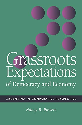 Beispielbild fr Grassroots Expectations of Democracy and Economy: Argentina in Comparative Perspective zum Verkauf von P.C. Schmidt, Bookseller