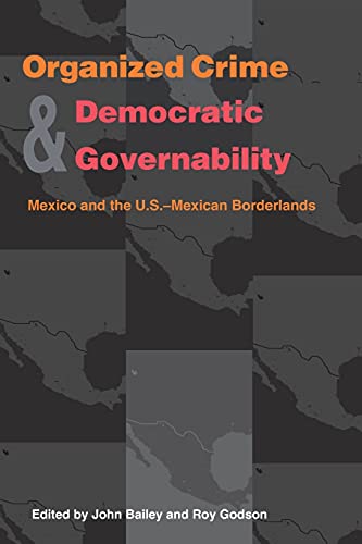 Beispielbild fr Organized Crime and Democratic Governability: Mexico and the U.S.-Mexican Borderlands (Pitt Latin American Series) zum Verkauf von RW Books