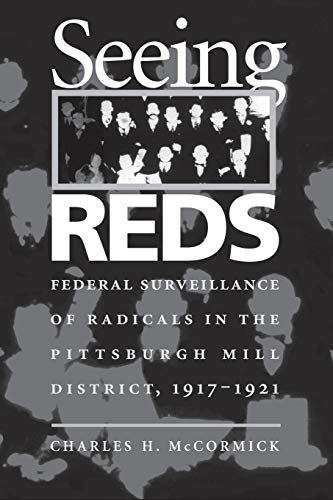 9780822958215: Seeing Reds: Federal Surveillance of Radicals in the Pittsburgh Mill District, 1917–1921