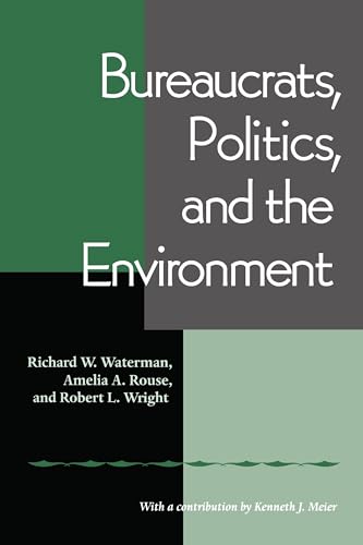 Bureaucrats, Politics And the Environment (9780822958291) by Waterman, Richard W.; Rouse, Amelia A.; Wright, Robert