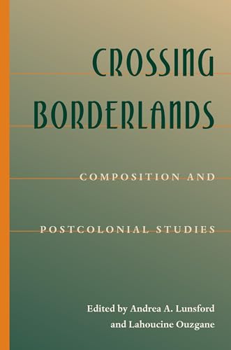 Crossing Borderlands: Composition And Postcolonial Studies (Composition, Literacy, and Culture)