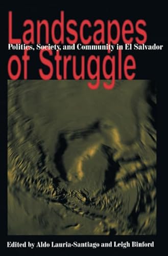 Stock image for Landscapes of Struggle: Politics, Society Amd Community in El Salvador for sale by Revaluation Books