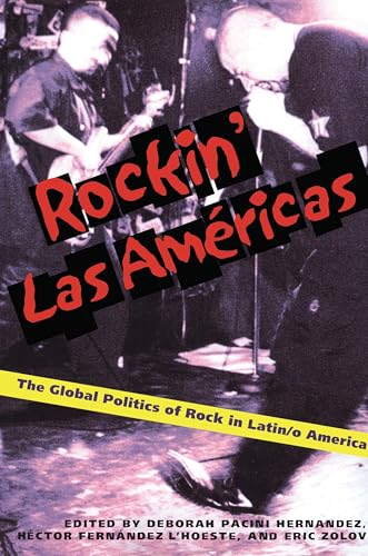 Rockin Las Americas: The Global Politics Of Rock In Latin/o America (Pitt Illuminations)