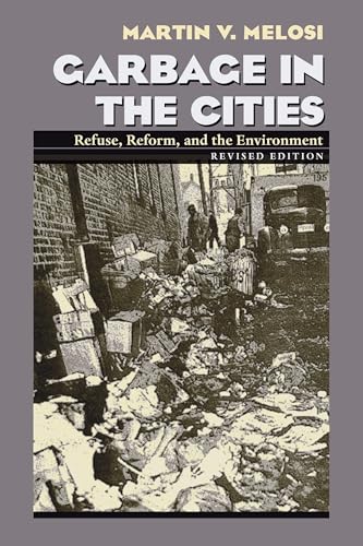 Imagen de archivo de Garbage In The Cities: Refuse Reform and the Environment (Pittsburgh Hist Urban Environ) a la venta por HPB-Red