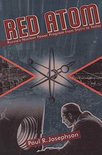 Red Atom: Russias Nuclear Power Program From Stalin To Today (Russian and East European Studies) - Josephson, Paul
