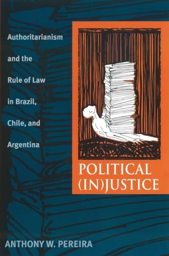 Beispielbild fr Political Injustice: Authoritarianism and the Rule of Law in Brazil, Chile, and Argentina zum Verkauf von Ammareal