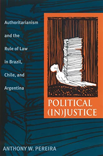 Imagen de archivo de Political (In)Justice: Authoritarianism and the Rule of Law in Brazil, Chile, and Argentina (Pitt Latin American Series) a la venta por Midtown Scholar Bookstore