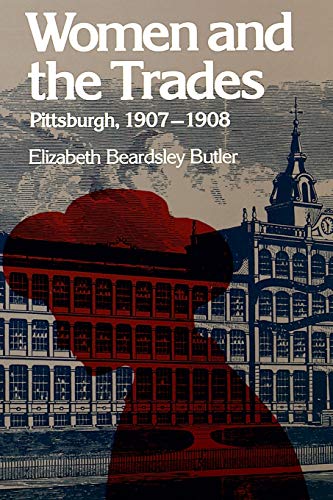 Imagen de archivo de Women and the Trades: Pittsburgh, 1907?1908 (Pittsburgh Series in Labor History) a la venta por Books From California