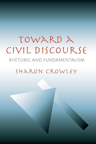 Stock image for Toward a Civil Discourse: Rhetoric and Fundamentalism (Composition, Literacy, and Culture) for sale by SecondSale