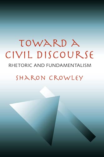 Toward a Civil Discourse: Rhetoric and Fundamentalism (Pitt Comp Literacy Culture)