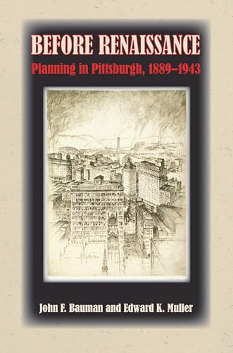 Stock image for Before Renaissance: Planning in Pittsburgh, 1889-1943 for sale by Half Price Books Inc.