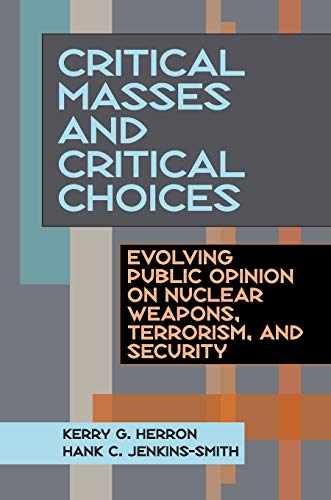 Stock image for Critical Masses and Critical Choices: Evolving Public Opinion on Nuclear Weapons, Terrorism, and Security for sale by Daedalus Books