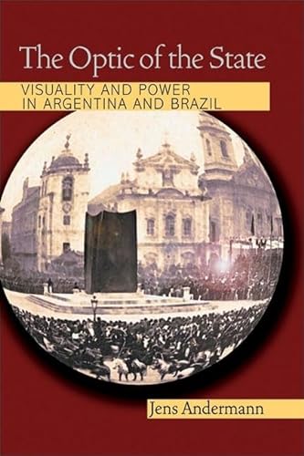 9780822959724: The Optic of the State: Visuality and Power in Argentina and Brazil (Illuminations)
