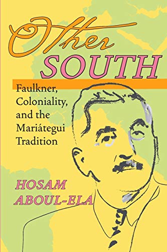 Other South: Faulkner, Coloniality, and the Mariátegui Tradition (Pitt Illuminations)