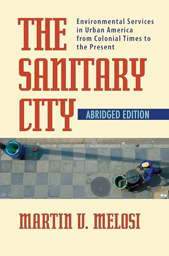 Beispielbild fr The Sanitary City: Environmental Services in Urban America from Colonial Times to the Present zum Verkauf von ThriftBooks-Dallas