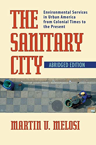 Stock image for The Sanitary City: Environmental Services in Urban America from Colonial Times to the Present for sale by ThriftBooks-Dallas